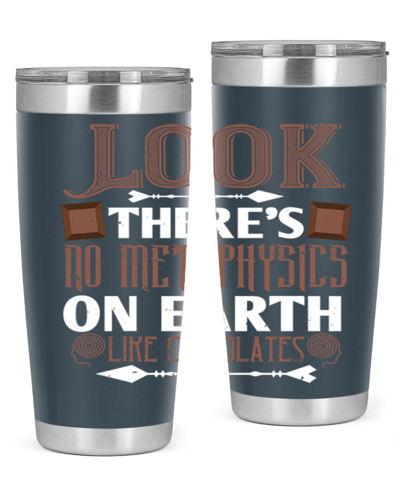 “look theres no metaphysics on earth like chocolates” 5#- chocolate- Tumbler
