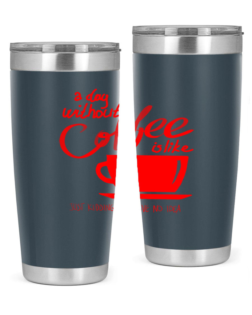 a day without a coffee 259#- coffee- Tumbler