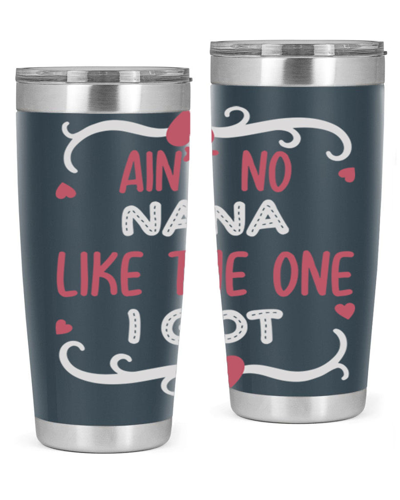 ain’t no nana like the one i got 226#- mom- Tumbler