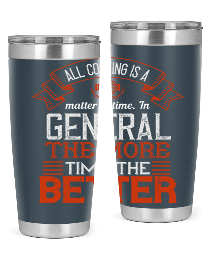 all cooking is a matter of time in general the more time the better 39#- cooking- Tumbler