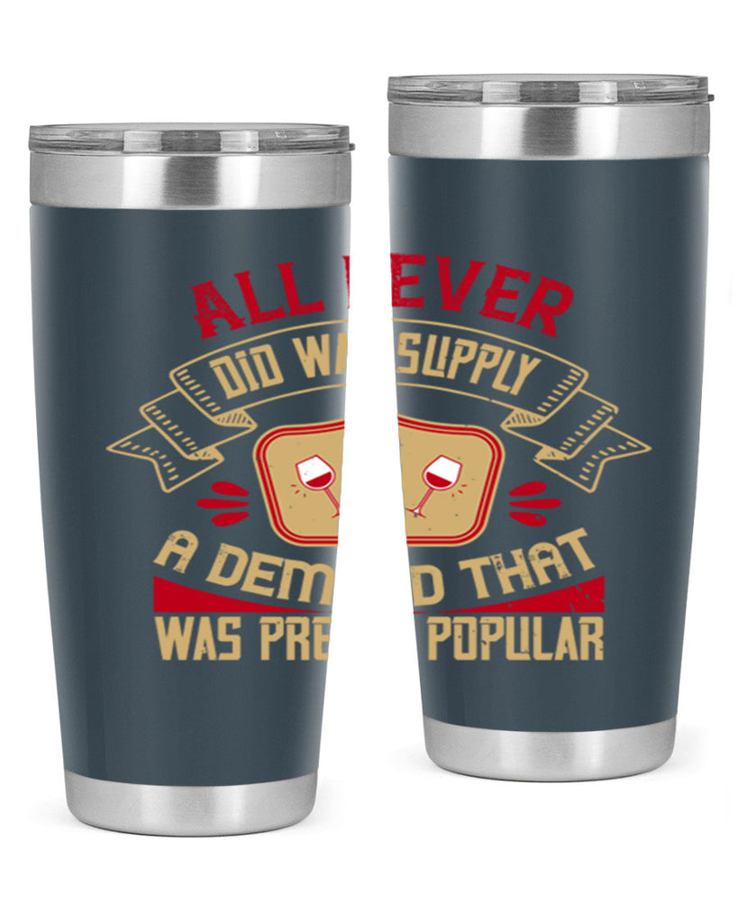 all i ever did was supply a demand that was pretty popular 45#- drinking- Tumbler