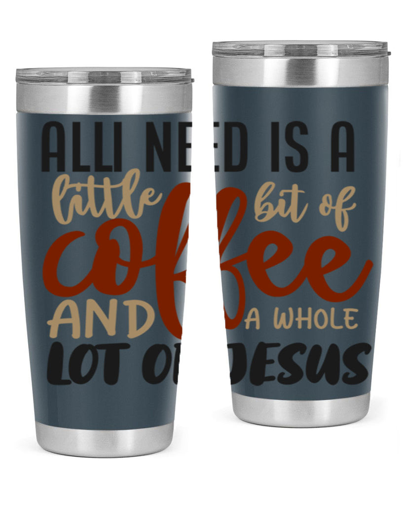 all i need is a little bit of coffee and a whole lot of jesus 226#- coffee- Tumbler
