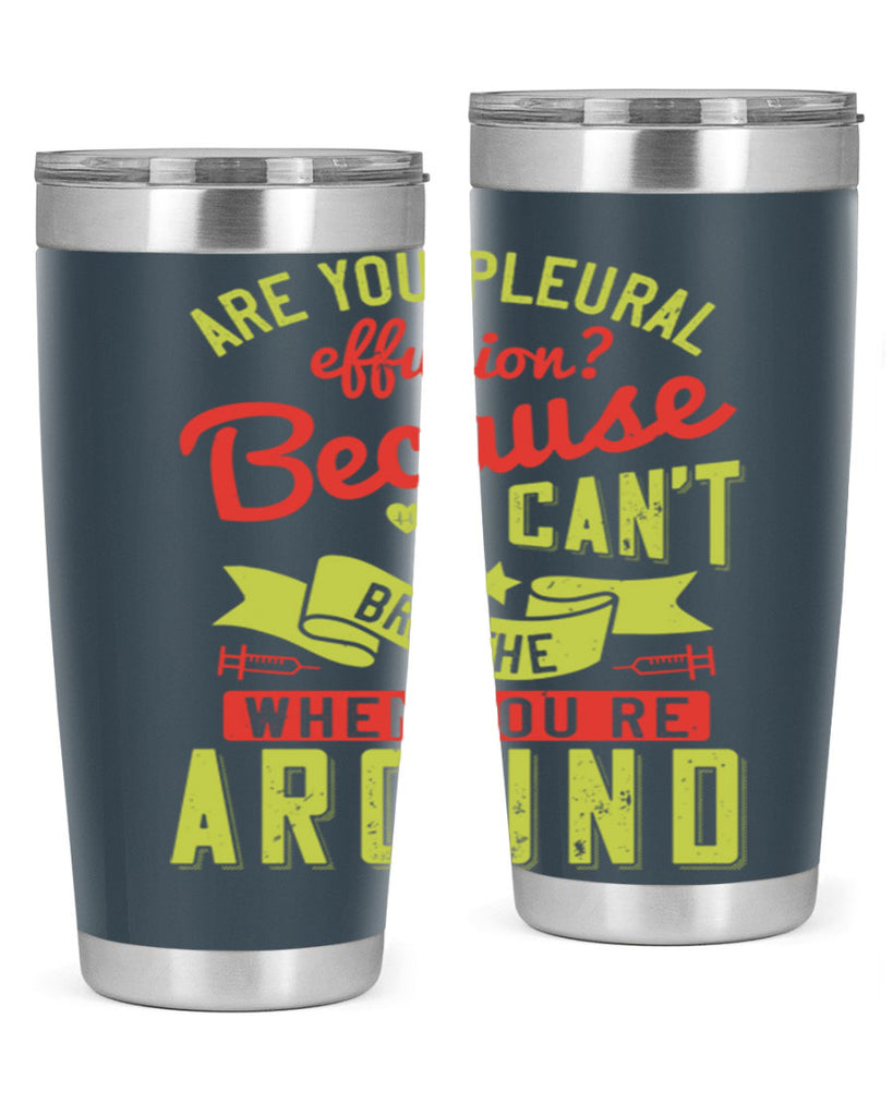 are you pleural effusion because i cant breathe when youre around Style 28#- medical- tumbler