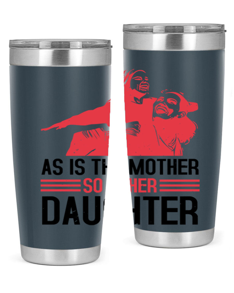 as is the mother so is her daughter 91#- mothers day- Tumbler