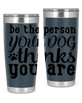be the person your dog thinks you are Style 126#- dog- Tumbler