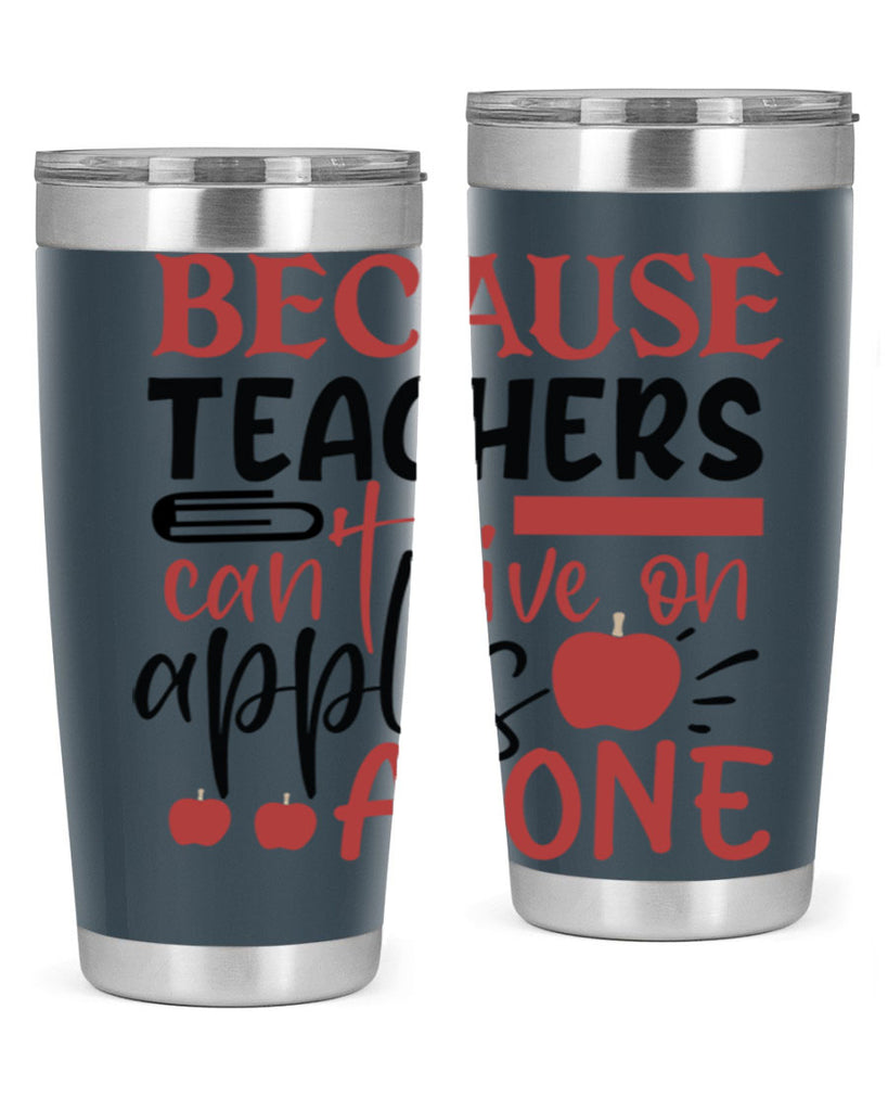 because teachers cant live on apples alone Style 191#- teacher- tumbler