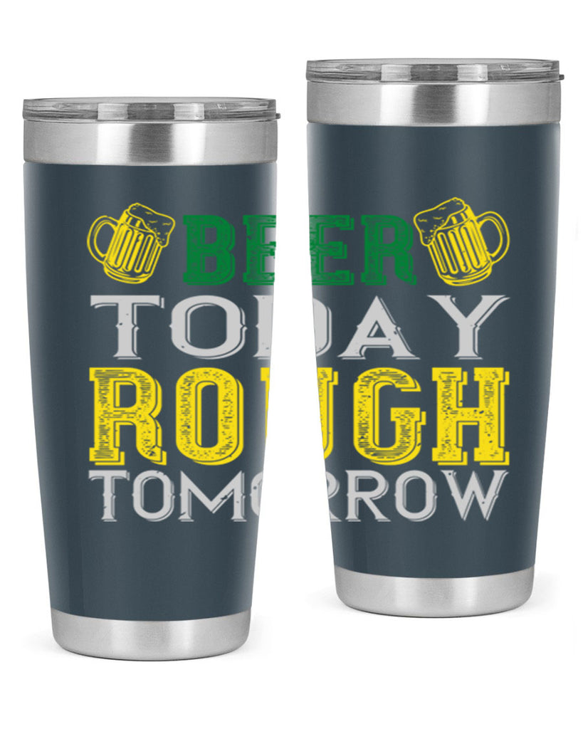 beer today rough tomorrow Style 142#- St Patricks Day- Tumbler