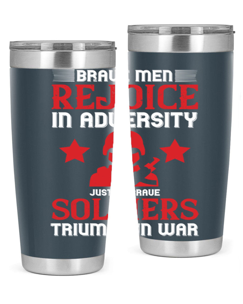 brave men rejoice in adversity just as brave soldiers triumph in war 70#- Veterns Day- Tumbler
