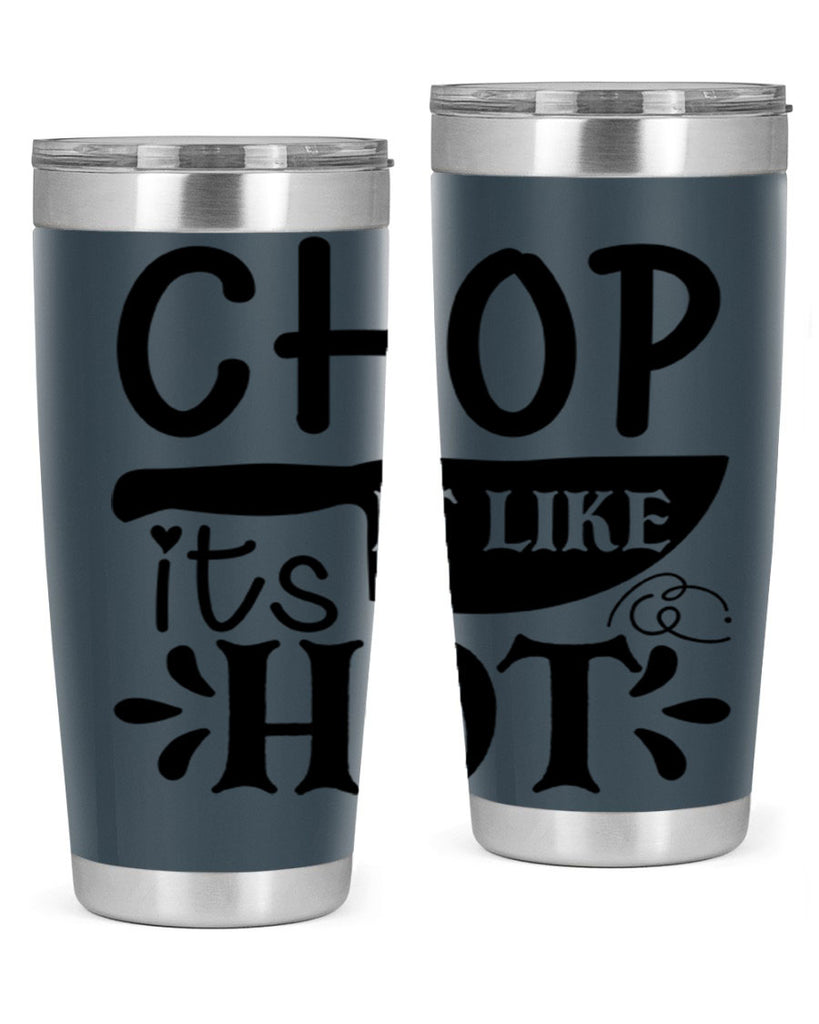chop it like its hot 114#- kitchen- Tumbler