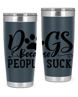 dogs because people suck Style 91#- dog- Tumbler