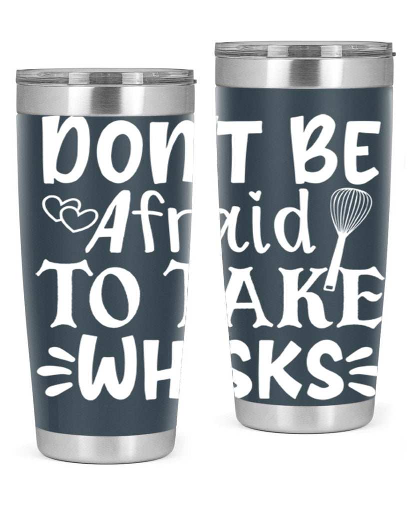 dont be afraid to take whisks 40#- kitchen- Tumbler