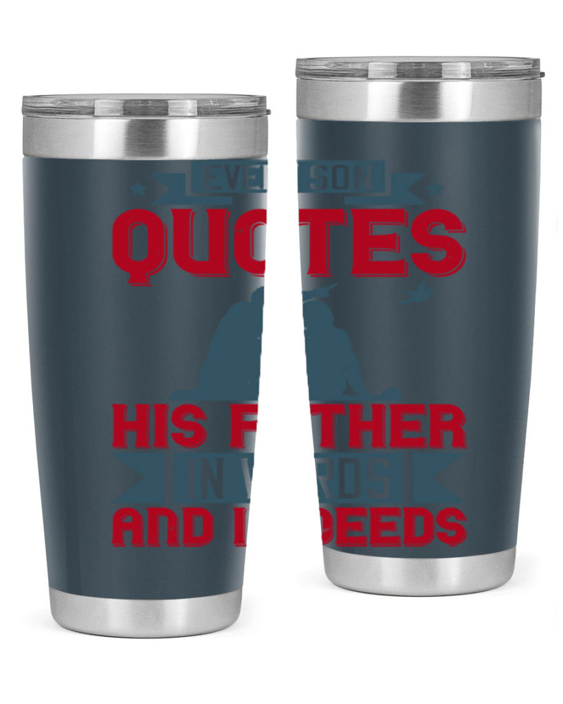 every son quotes his father in words and in deeds 265#- fathers day- Tumbler