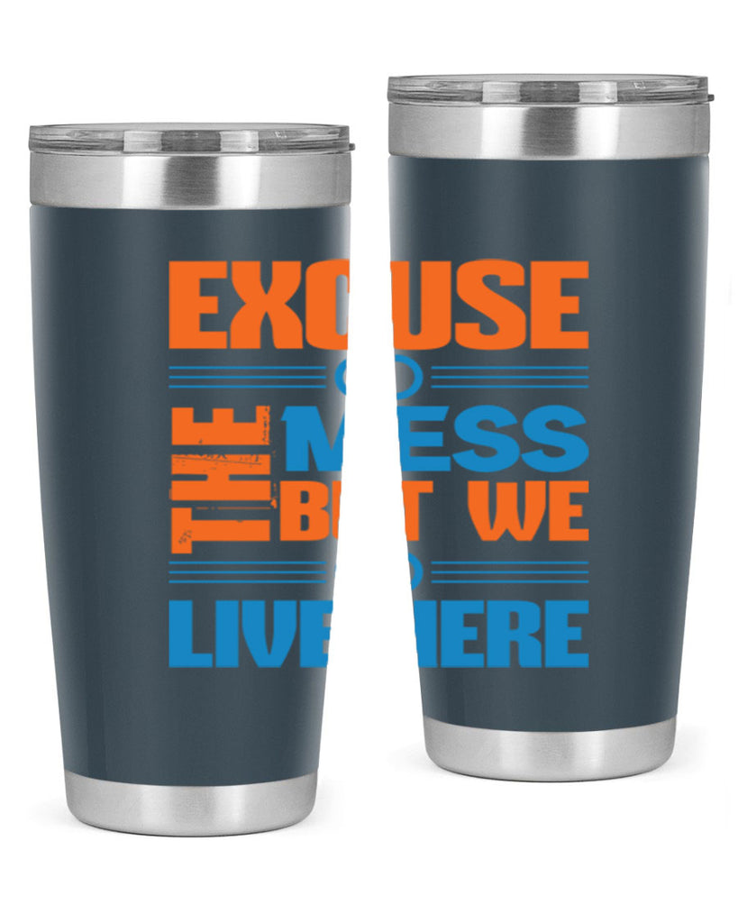 excuse the mess but we live here Style 33#- cleaner- tumbler