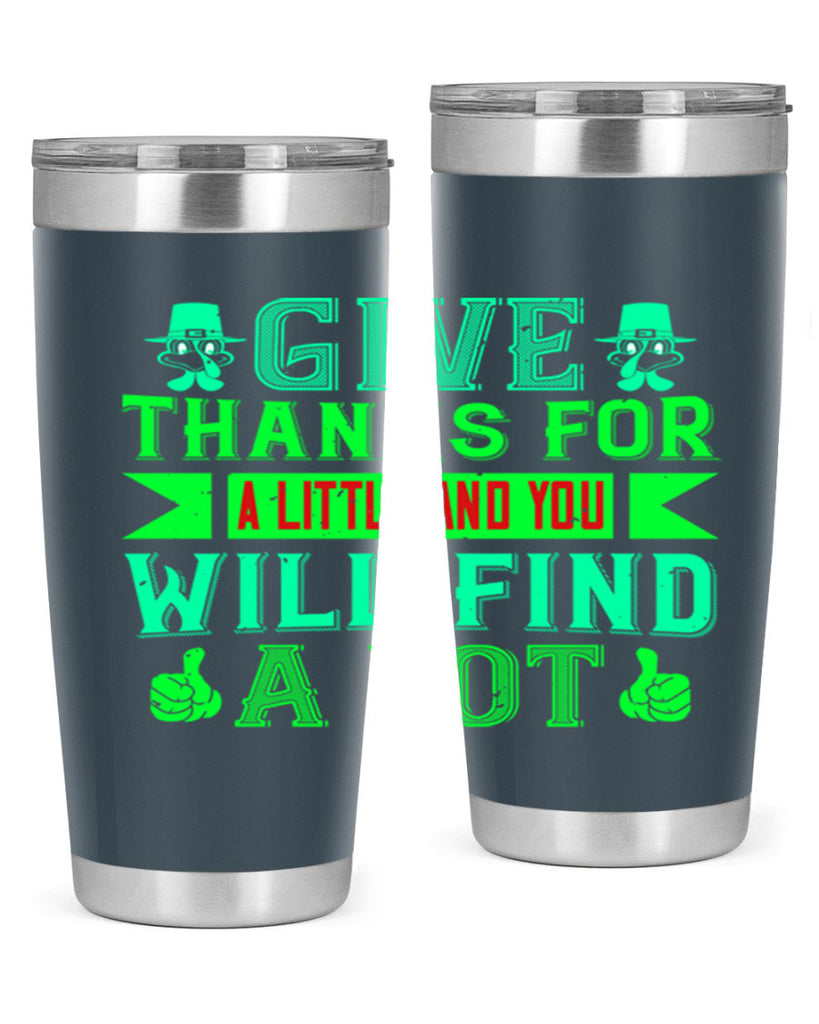 give thanks for a little and you will find a lot 43#- thanksgiving- Tumbler