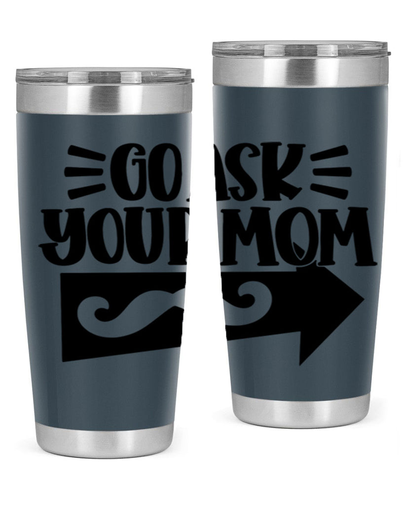 go ask your mom 50#- fathers day- Tumbler