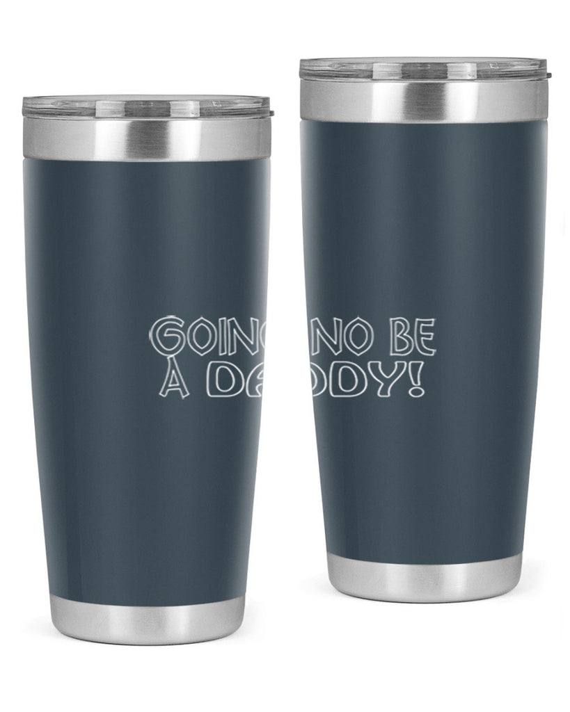 going no be a daddyh 13#- dad- Tumbler