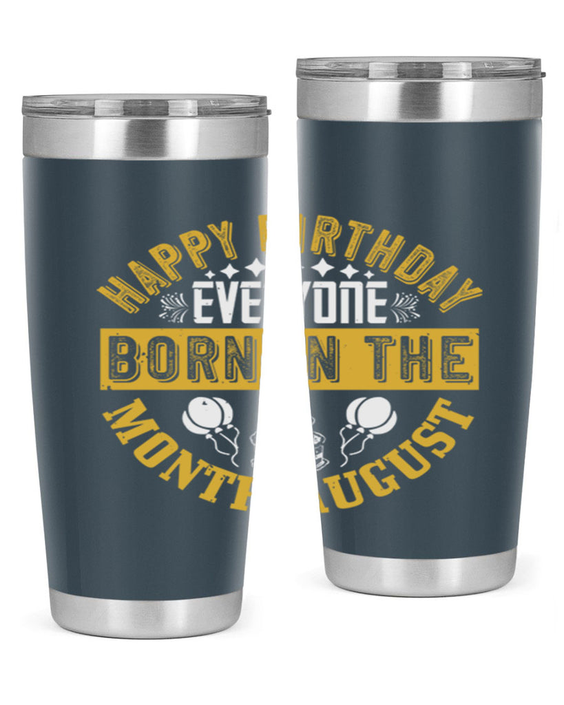 happy birthday everyone born in the month august Style 101#- birthday- tumbler