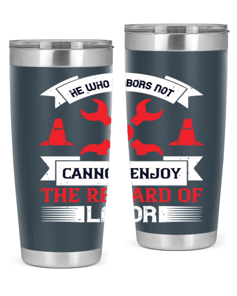 he who labors not cannot enjoy the reward of labor 38#- labor day- Tumbler