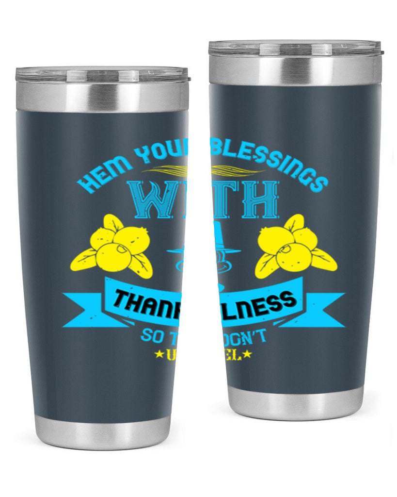 hem your blessings with thankfulness so they don’t unravel 33#- thanksgiving- Tumbler