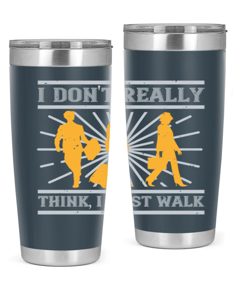 i dont really think i just walk 79#- walking- Tumbler