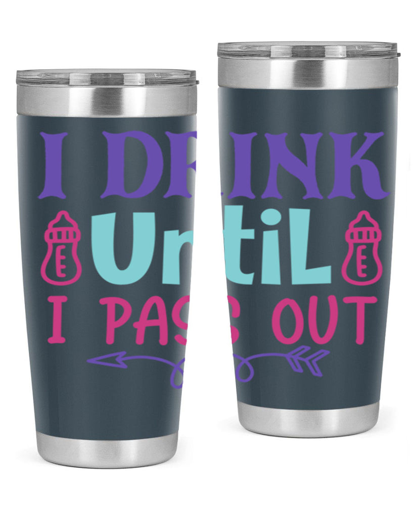 i drink until i pass out Style 257#- baby- tumbler
