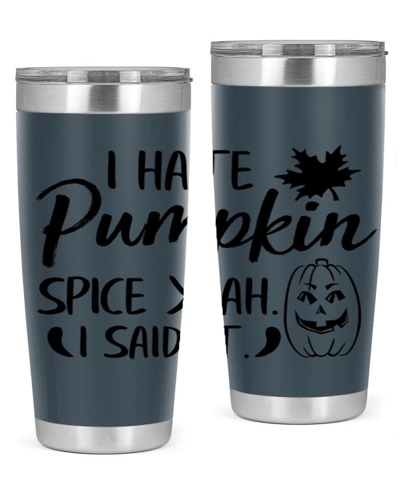 i hate pumpkin spice yeah i said it 322#- fall- Tumbler