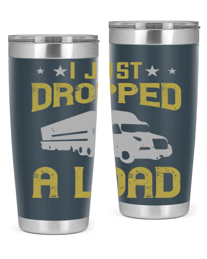 i just dropped a load Style 43#- truck driver- tumbler