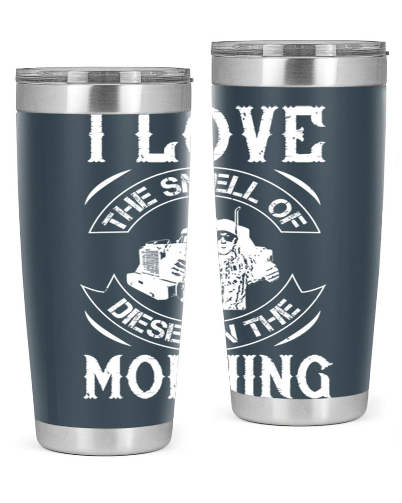 i love the smell of diesel in the morning Style 42#- truck driver- tumbler