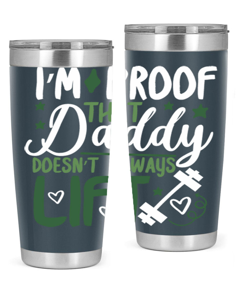i’m proof that daddy doesn’t always lift 87#- fathers day- Tumbler