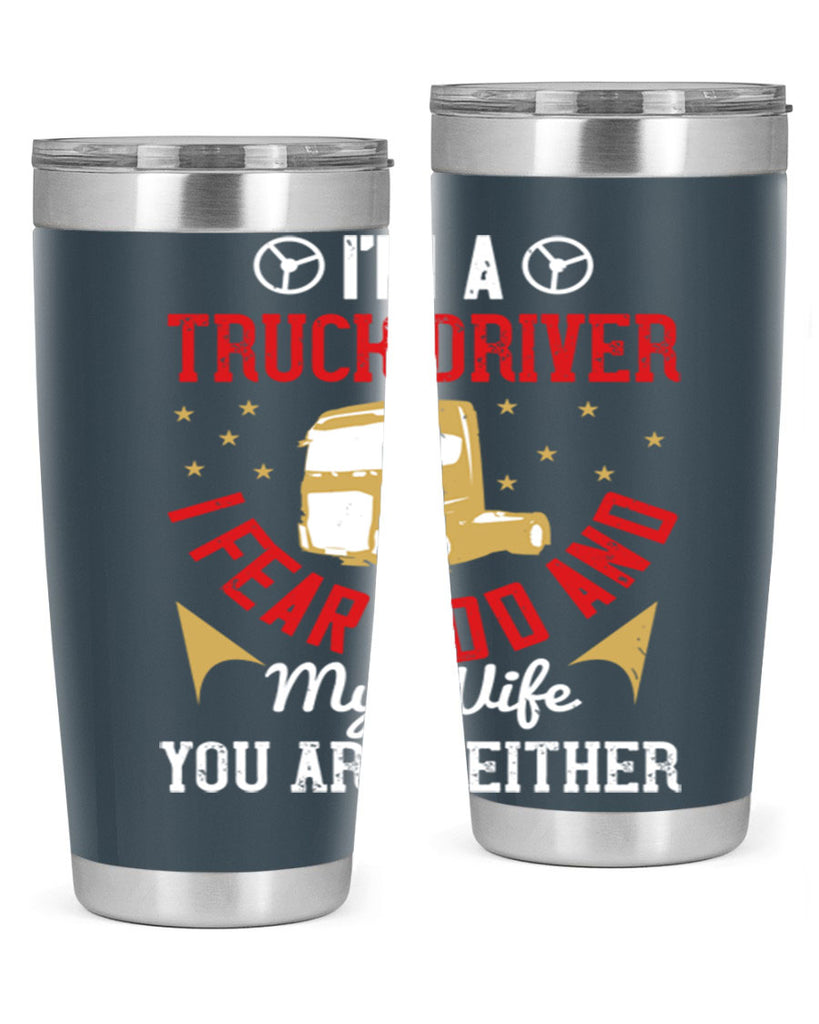 im a truck driver i fear god and my wife you are neither Style 40#- truck driver- tumbler