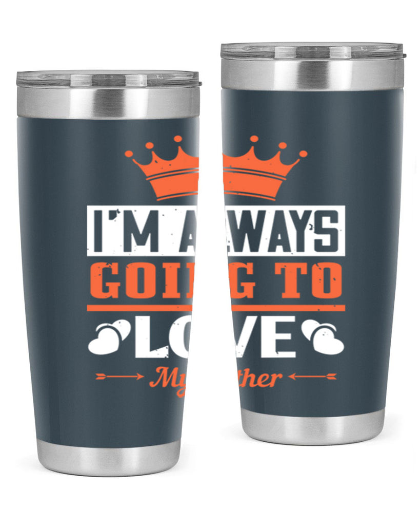 im always going to love my father 235#- fathers day- Tumbler