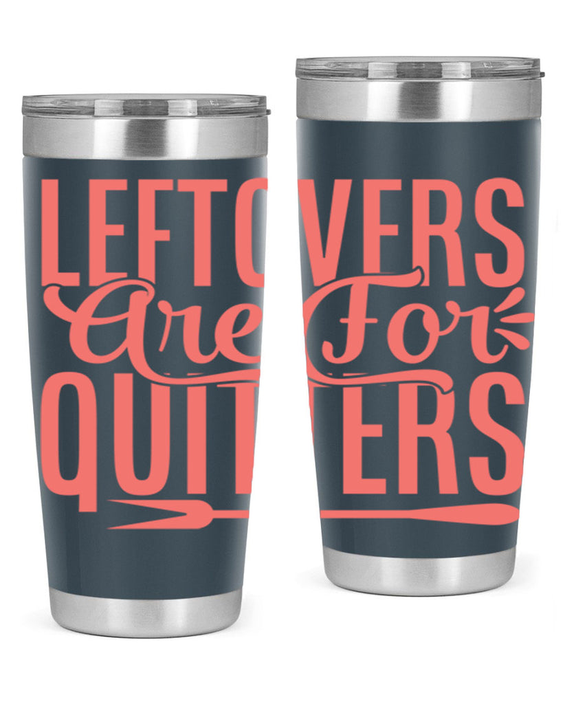 leftovers are for quitters 15#- kitchen- Tumbler