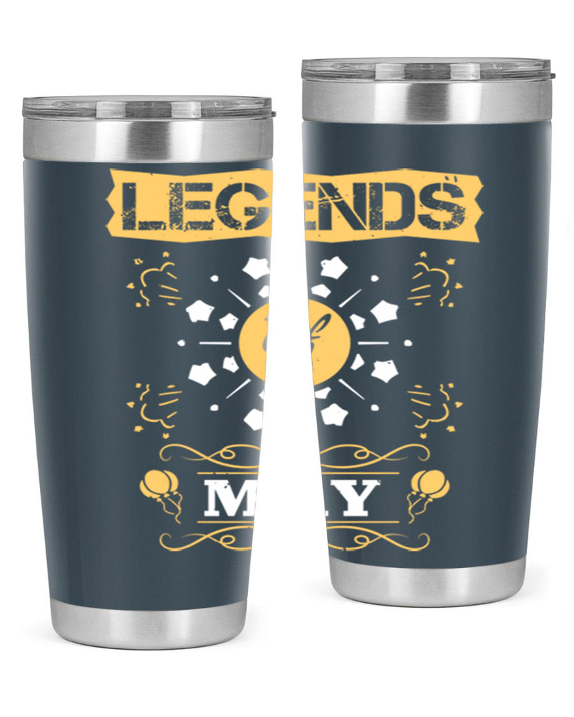 legends of may Style 52#- birthday- tumbler
