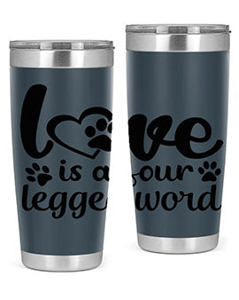 love is a four legged word Style 74#- dog- Tumbler