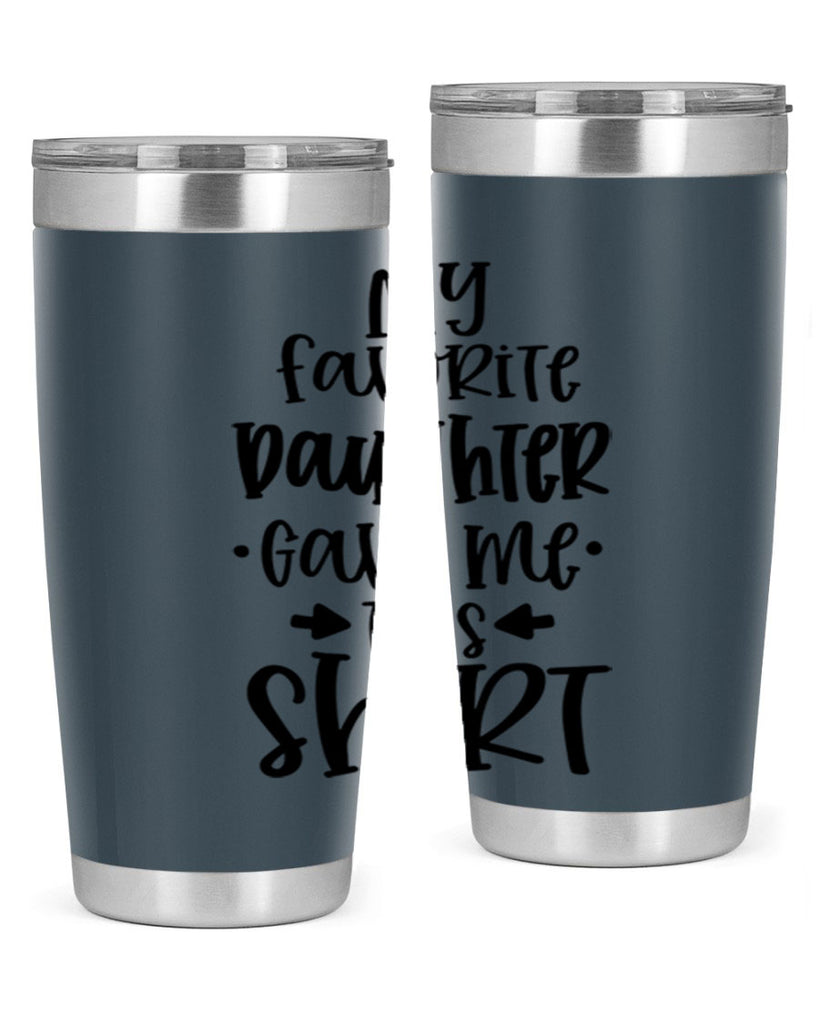 my favorite daughter gave me this shirt 29#- fathers day- Tumbler