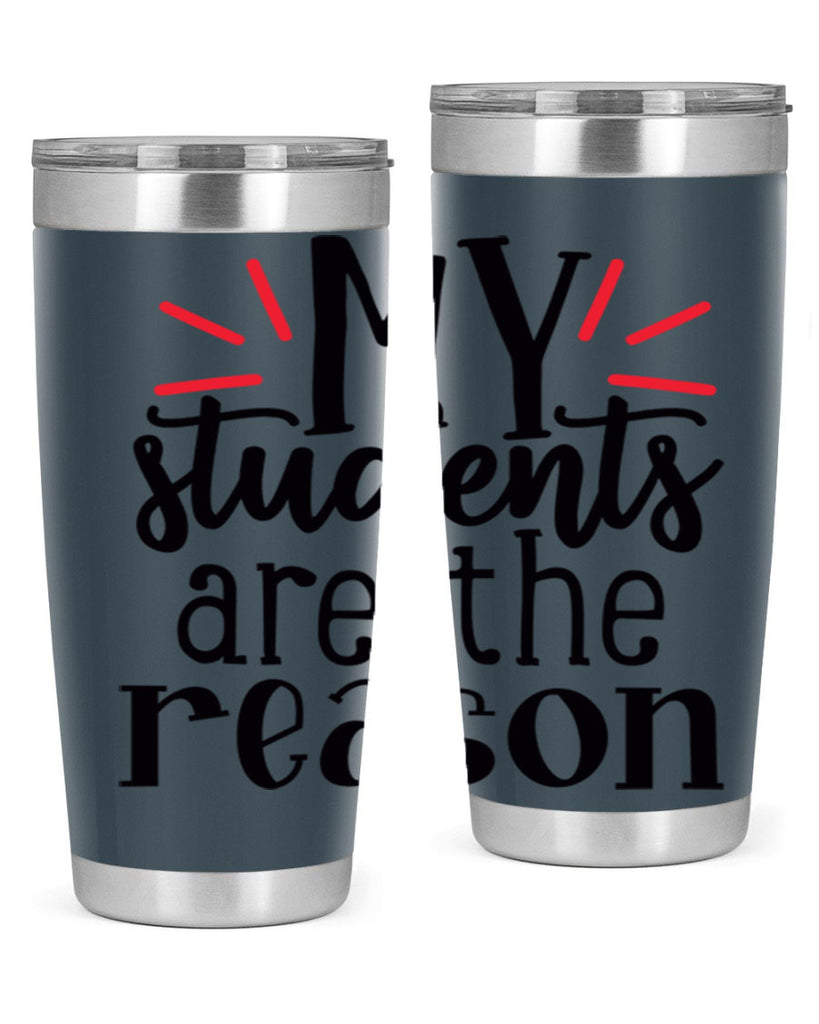 my students are the reason Style 169#- teacher- tumbler