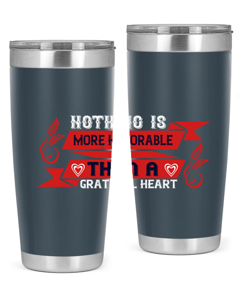 nothing is more honorable than a grateful heart 22#- thanksgiving- Tumbler