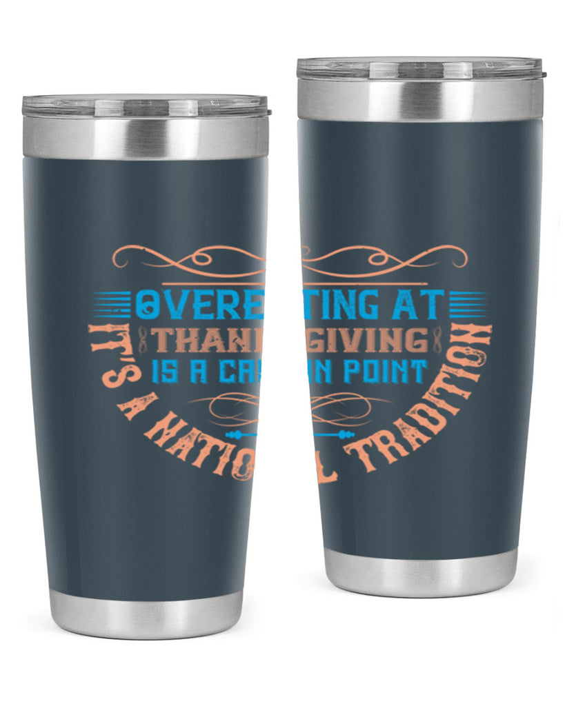 overeating at thanksgiving is a case in point it’s a national tradition 18#- thanksgiving- Tumbler