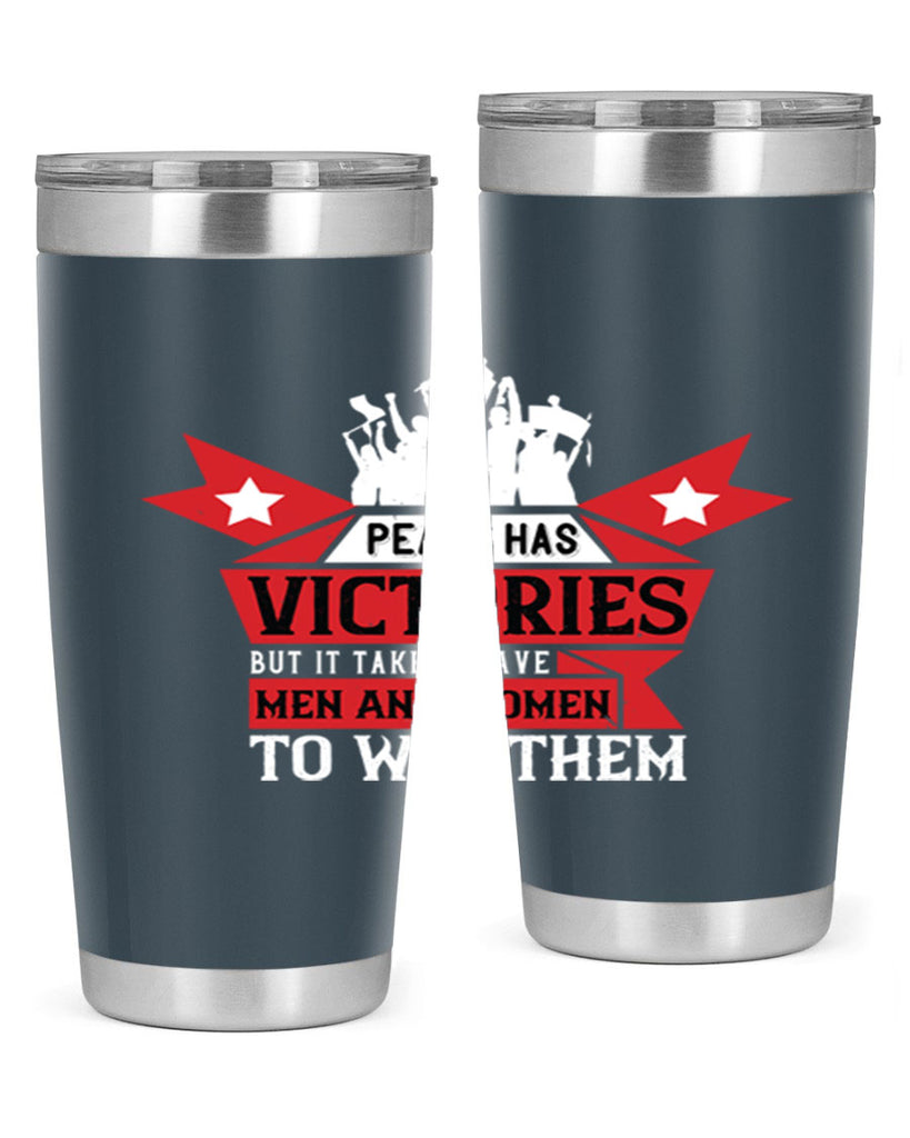 peace has victories but it takes brave men and women to win them 96#- Veterns Day- Tumbler