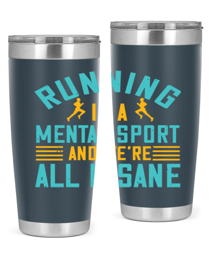 running is a mental sport and we’re all insane 23#- running- Tumbler