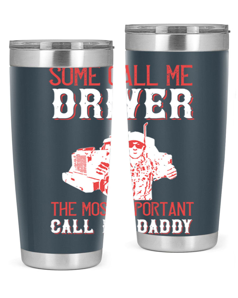 some call me driver the most important call me daddy Style 24#- truck driver- tumbler