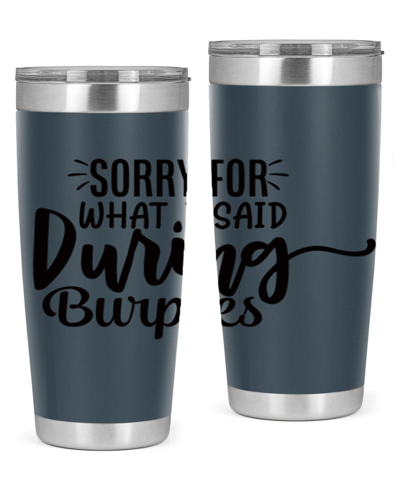 sorry for what i said during burpees 15#- gym- Tumbler