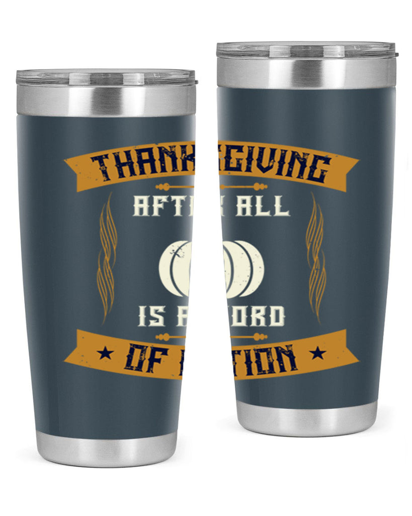 thanksgiving after all is a word of action 8#- thanksgiving- Tumbler