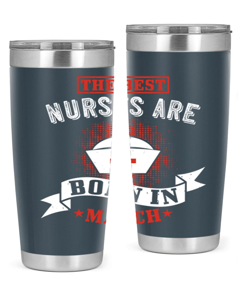 the best nurses are born in march Style 32#- birthday- tumbler