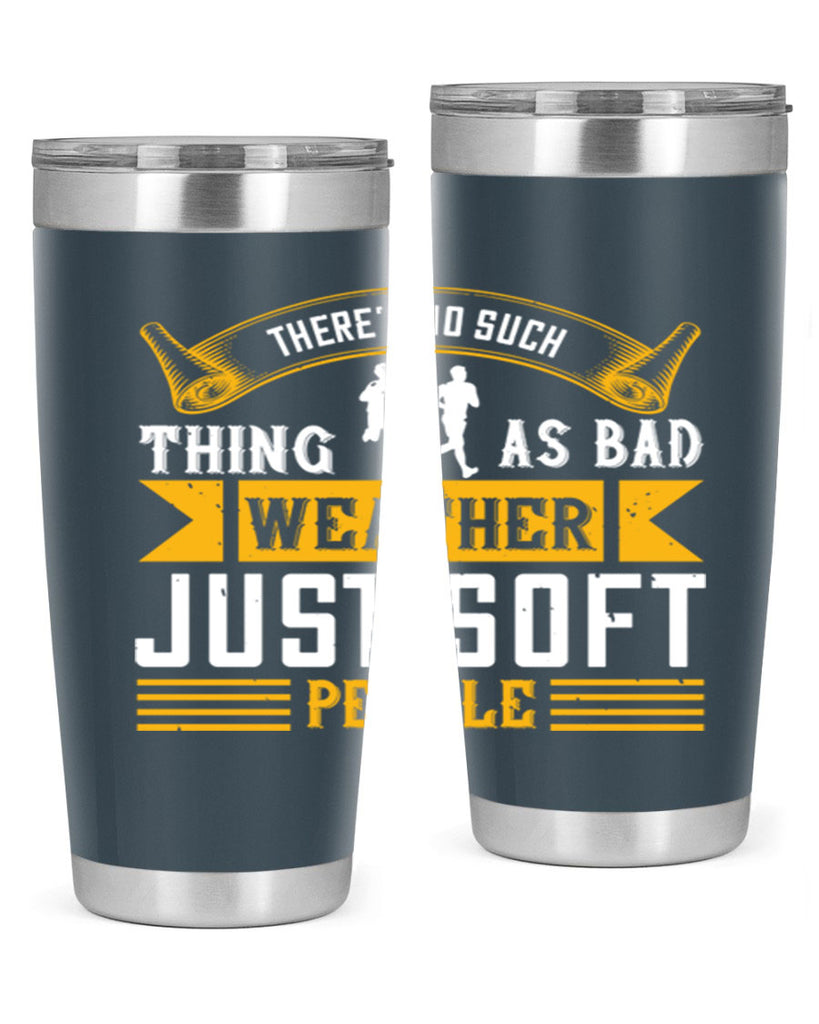 there’s no such thing as bad weather just soft people 8#- running- Tumbler