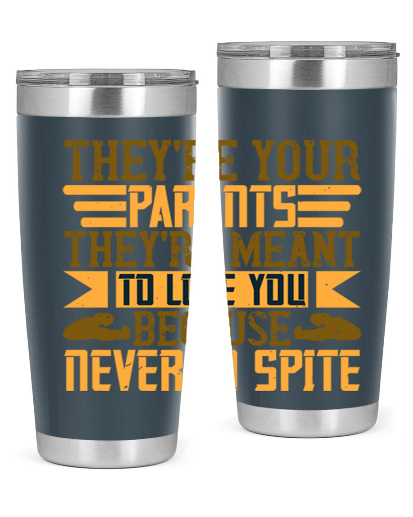 they’re your parents they’re meant to love you because never in spite 13#- Parents Day- Tumbler