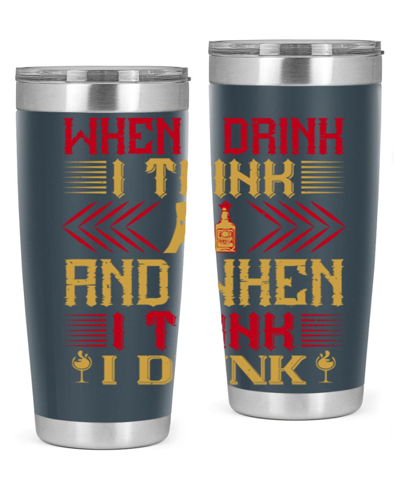 when i drink i think and when i think i drink 21#- drinking- Tumbler