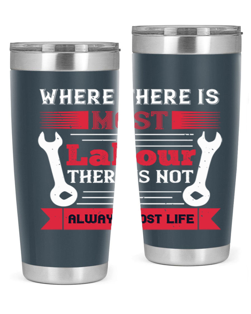 where there is most labour there is not always most life 10#- labor day- Tumbler