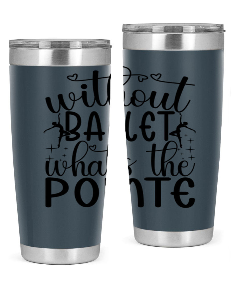 without ballet wahts the pointe95#- ballet- Tumbler