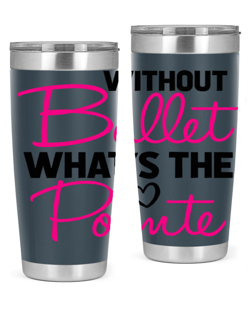 without ballet whats the pointe98#- ballet- Tumbler
